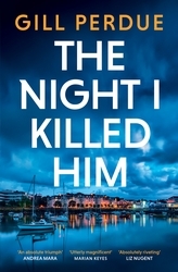 Book cover of The Night I Killed Him by Gill Perdue