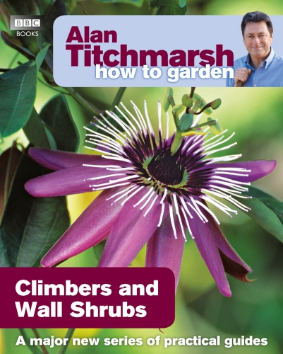Book cover of Alan Titchmarsh How to Garden: Climbers and Wall Shrubs by Alan Titchmarsh